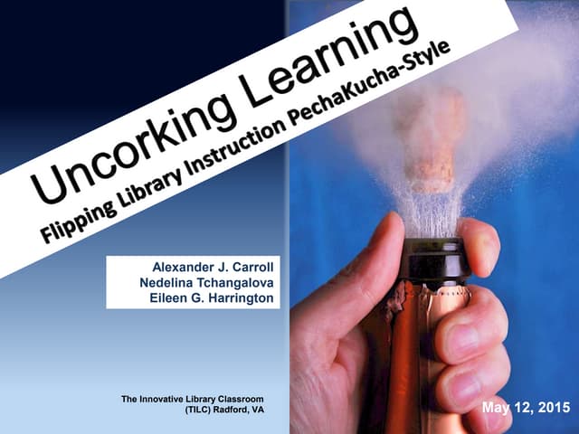 Uncorking Learning: Flipping Library Instruction PechaKucha-Style