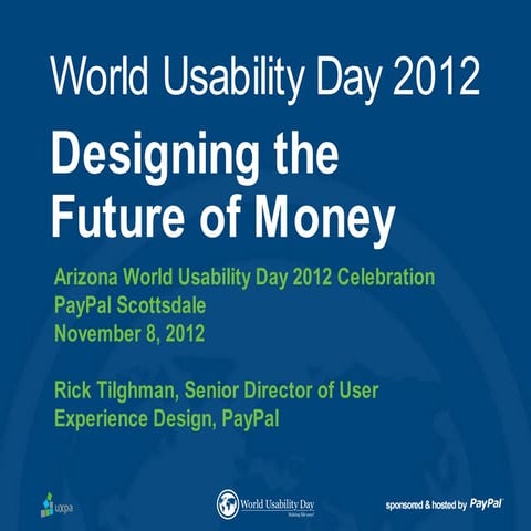 Rick Tilghman, PayPal - Arizona World Usability Day 2012 UX Keynote Presentation
