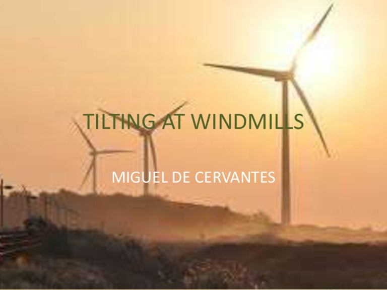 Tilting windmills by cervantes