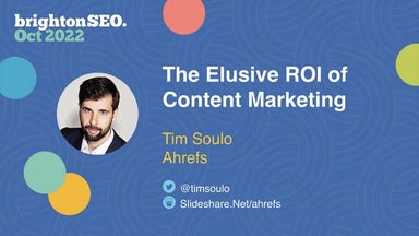 The Elusive ROI of Content Marketing (by Tim Soulo)