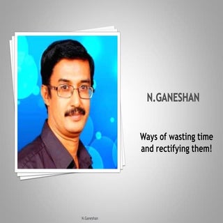 Ways of wasting Time and rectifying...
