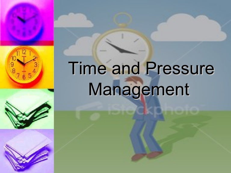 Time and Pressure Management