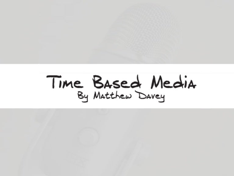 Time based media