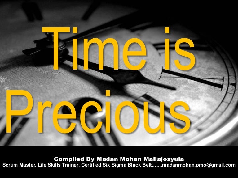 Time is precious