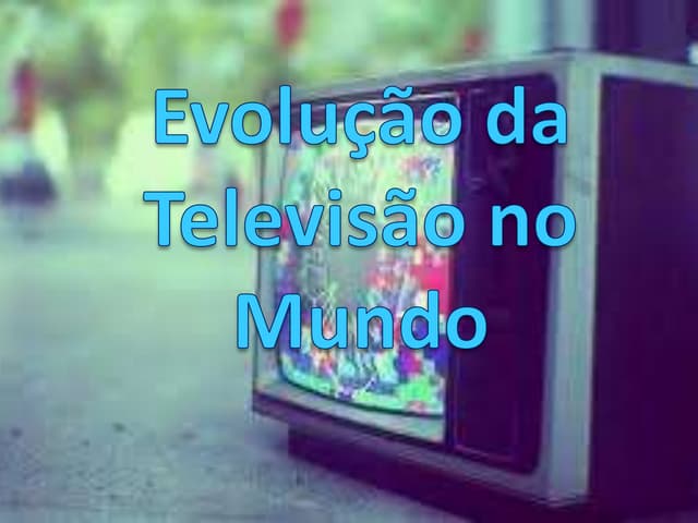 Evolução da Televisão