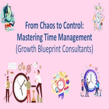 From Chaos to Control : Mastering Time Management