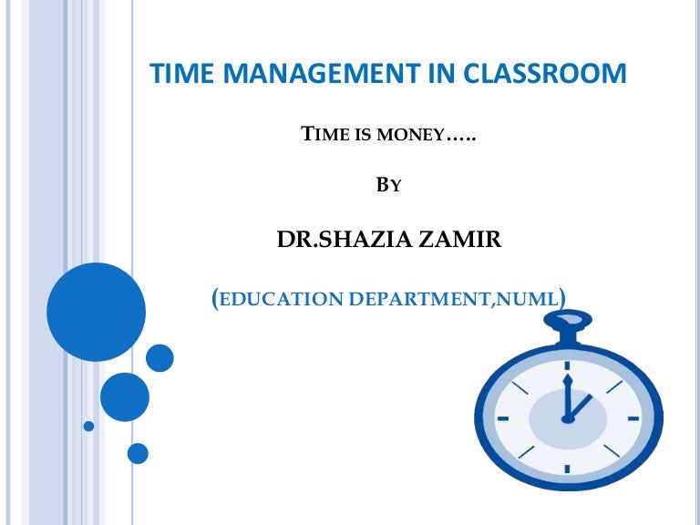 Time management in classroom by DR.SHAZIA ZAMIR,NUML.