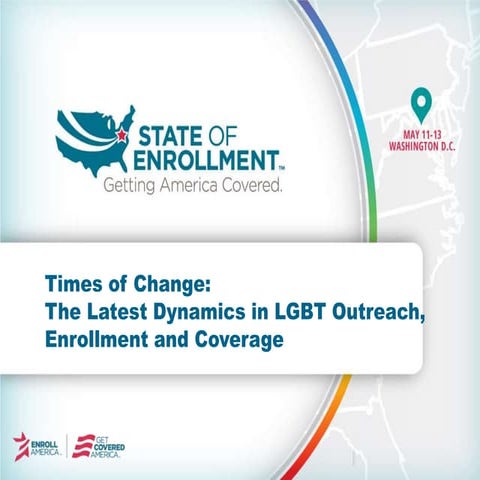 Times of Change: The Latest Dynamics in LGBT Outreach, Enrollment and Coverage