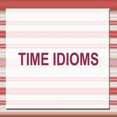 Vocabulary: time idiomatic expressions and practice | PPTX
