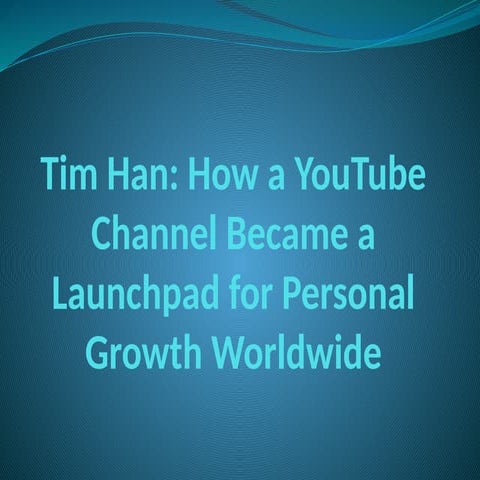 Tim Han: How a YouTube Channel Became a Launchpad for Personal Growth ...