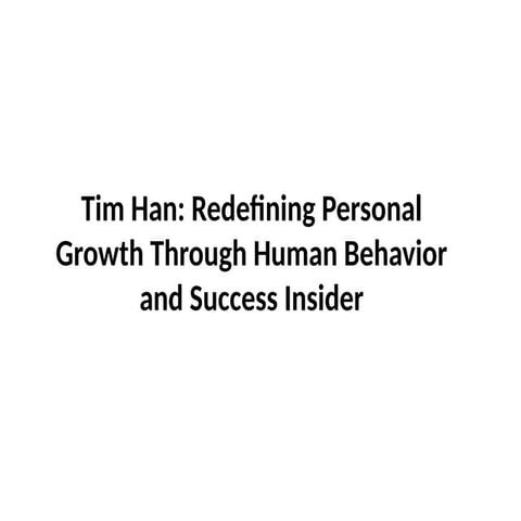Tim Han and the Architecture of Personal Growth in the Digital Age.pptx