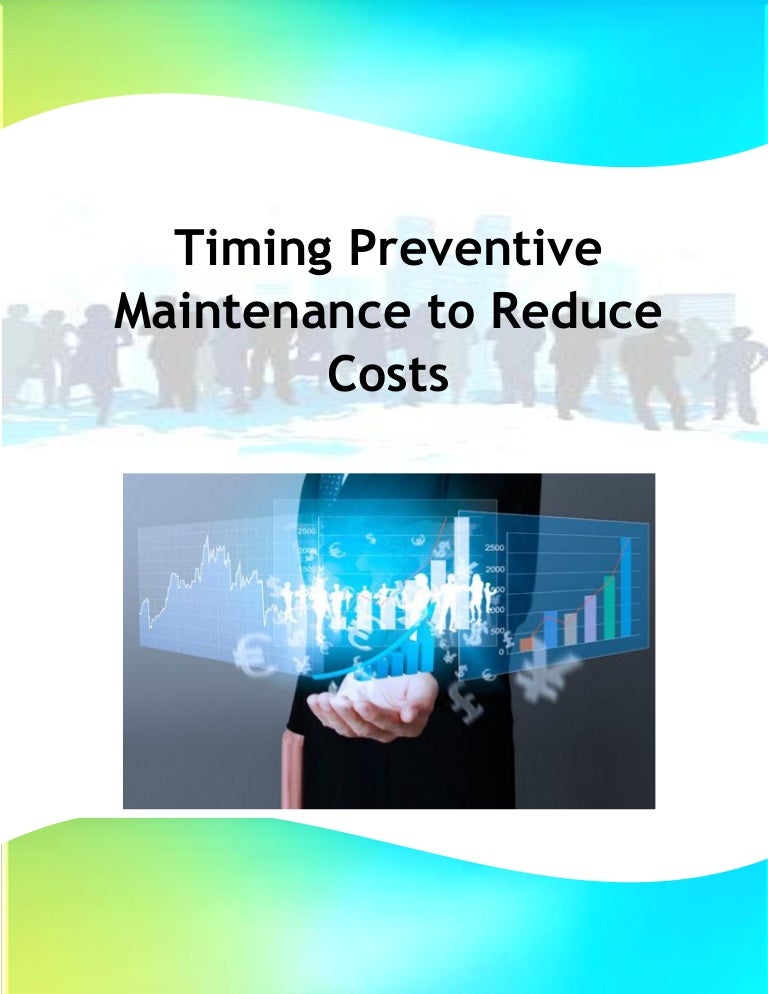 Timing Preventive Maintenance to Reduce Costs