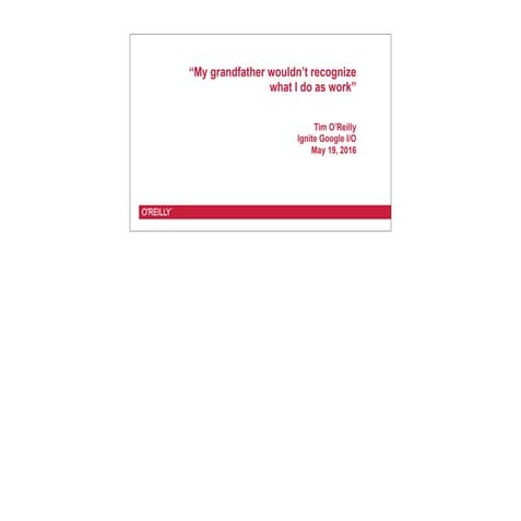 My grandfather wouldn't recognize what I do as work