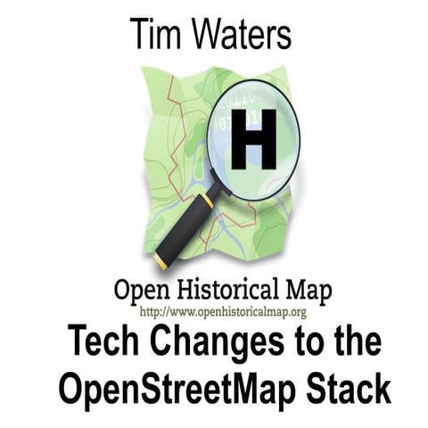 Tim waters OpenHistoricalMap Changes to the OSM Stack. SOTM-US 2015