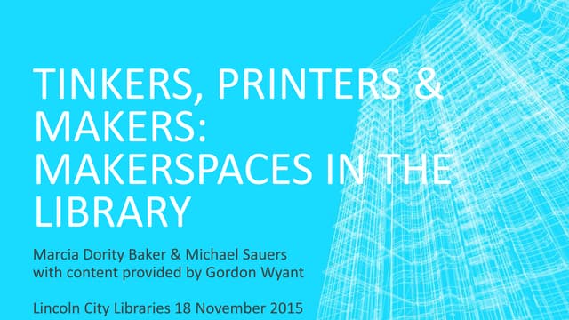 Tinkers, Printers, & Makers: Makerspaces in the Library (November 2015)