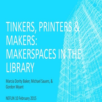 Tinkers, Printers & Makers: Makerspaces in the Library (NEFLIN 2015)