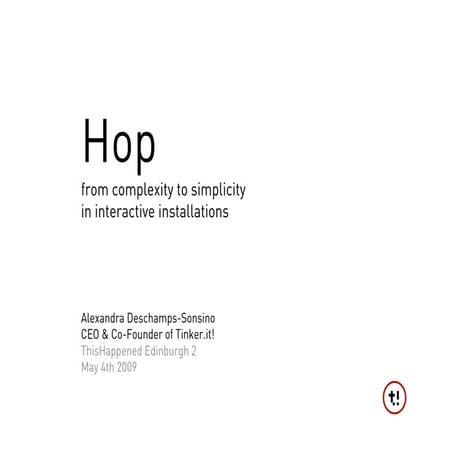 Hop: from complexity to simplicity in interactive installations