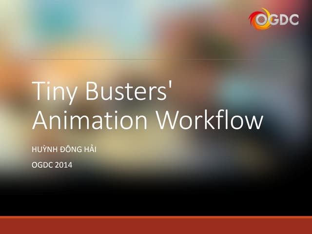 OGDC 2014_Animation workflow with Spine in Tiny Busters_Mr. Huynh Dong Hai