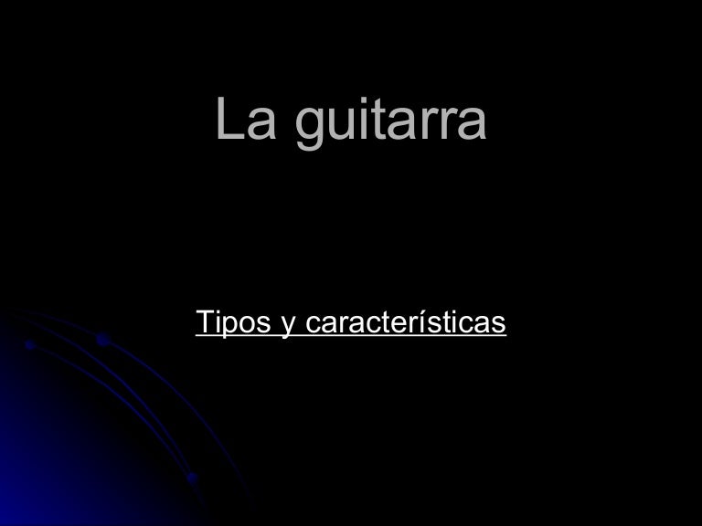 Tipos de guitarras y sus características