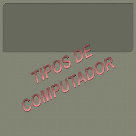 T I P O S De Computadora Presentacion