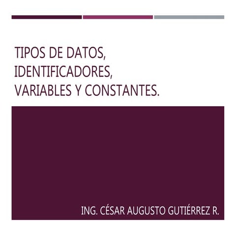 Tipos de datos, identificadores,  variables y constantes