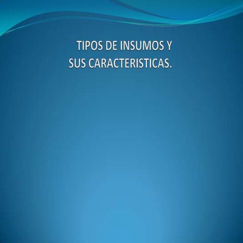 Tipos de insumos y sus caracteristicas 2