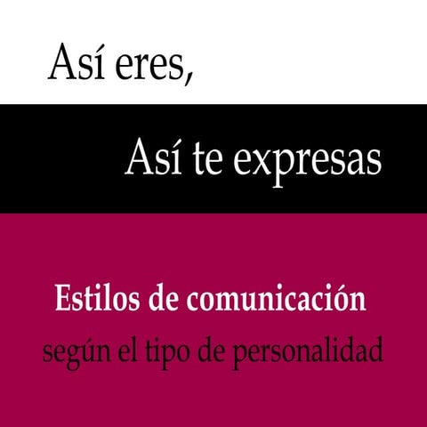 Tipos de personalidad y sus estilos de comunicación. Gulliveria Comunicación