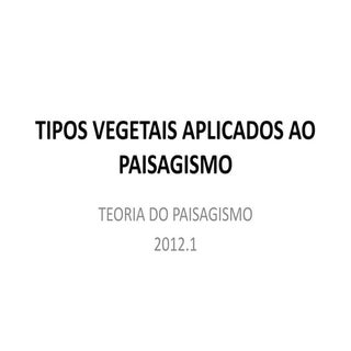 Tipos vegetais aplicados ao paisagismo