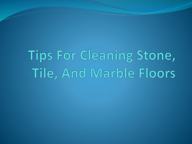 Tips For Cleaning Stone, Tile, And Marble Floors