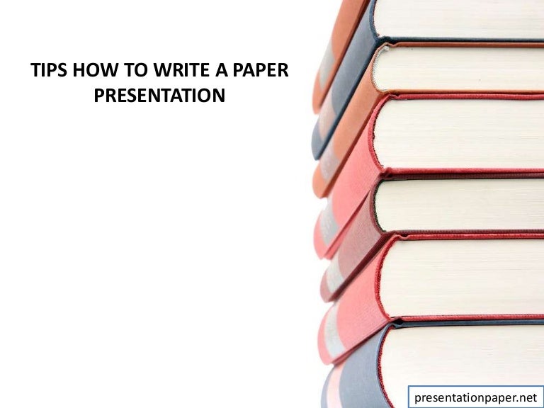 Tips How to Write a Paper Presentation