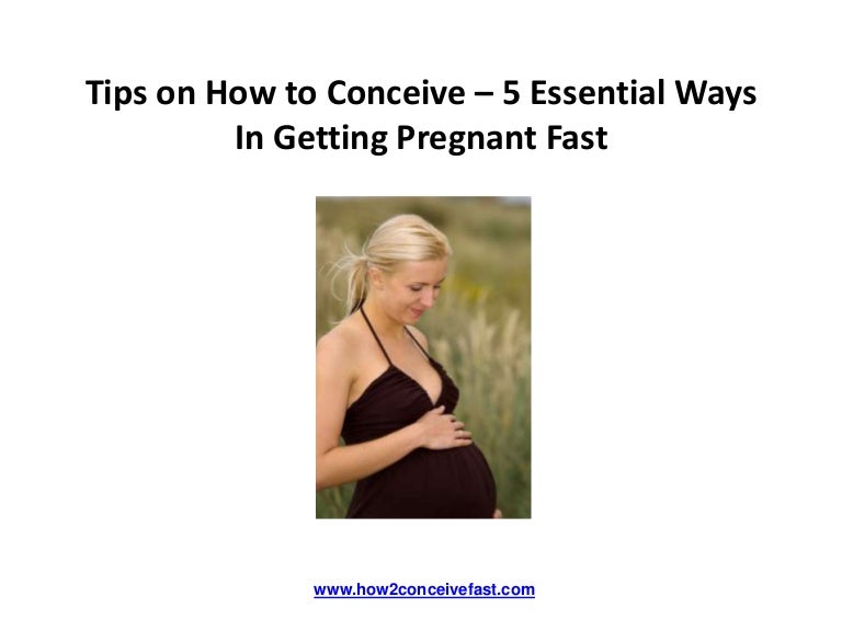 Tips on How to Conceive 5 Essential Ways In Getting Pregnant Fast