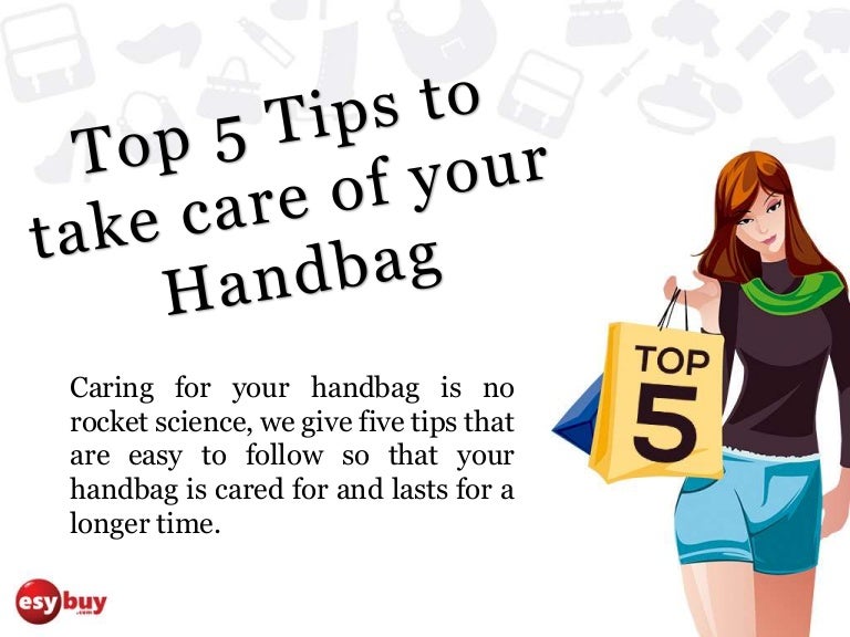 Top 5 tips, how to take care of your handbags.
