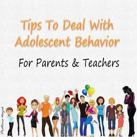 Tips to deal with adolescent behavior- for parents