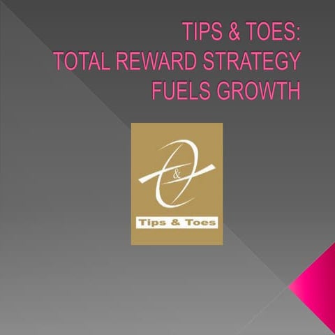 TIPS & TOES: TOTAL REWARD STRATEGY FUELS GROWTH