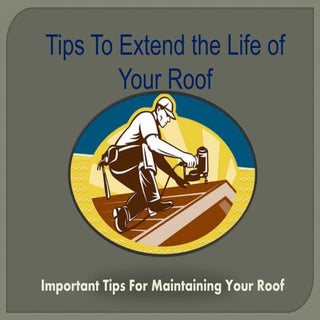 Tips To Extend the Life of  Your Roof