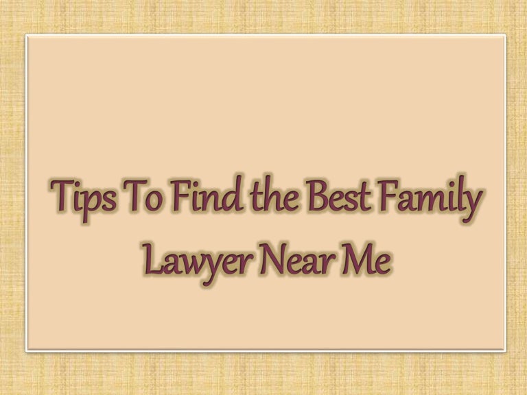 Tips To Find the Best Family Lawyer Near Me Tips To Find the Best Family Lawyer Near Me