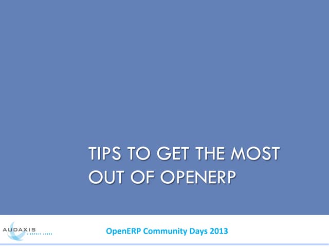 Tips to get the most out of OpenERP. Jean Luc Delsaute & Coralie Girardet, Au...