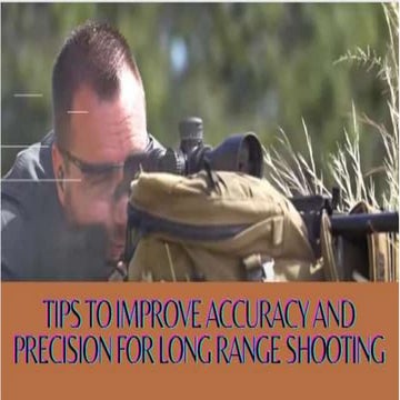 Tips To Improve Accuracy And Precision For Long Range Shooting
