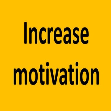Increase motivation