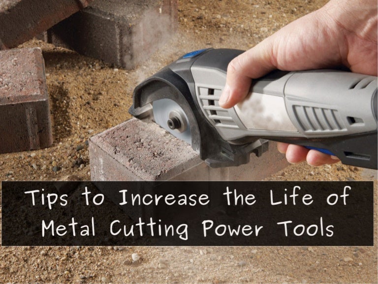 Follow these Tips Increase the Life of Metal Cutting Power Tools
