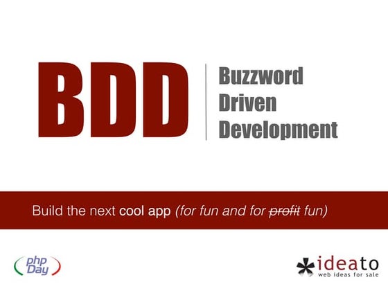 BDD - Buzzword Driven Development - Build the next cool app for fun and for.....