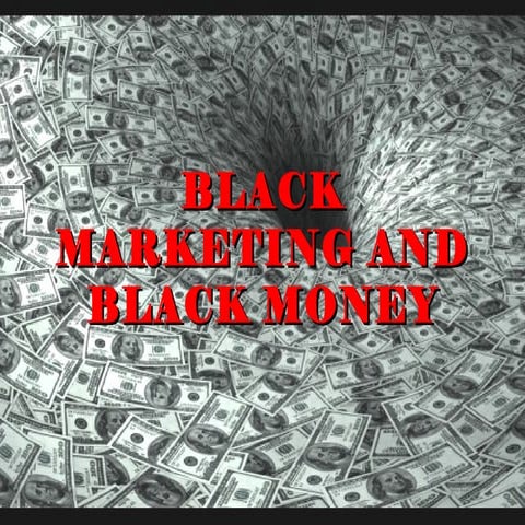 BLACK MARKETING AND BLACK MONEY