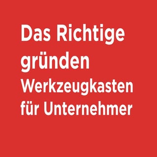Das Richtige gründen: Wie geht das?