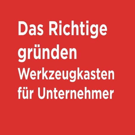 Das Richtige gründen: Wie geht das?