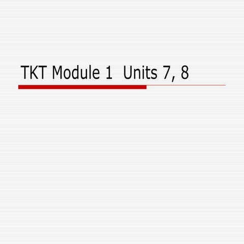 Tkt module 1 units 7,8