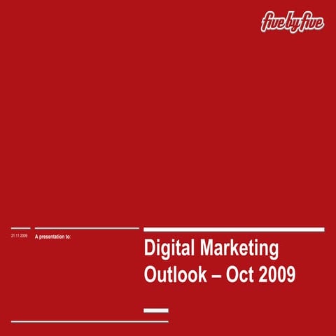 Digital Marketing Outlook - Oct 2009 - Five by Five