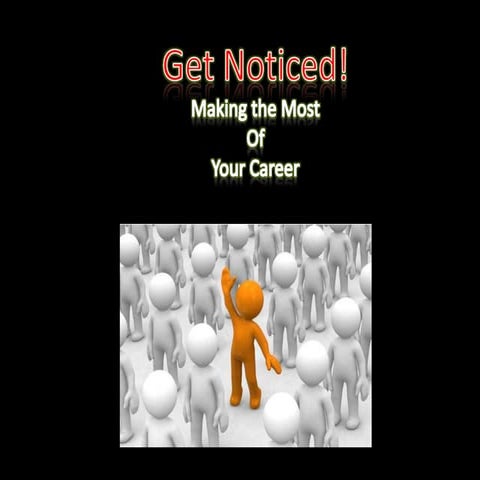 Get Noticed! Make the most of your career