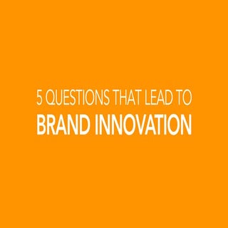 5 Questions That Lead To Brand Inno...
