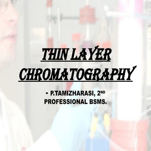 THIN LAYER CHROMATOGRAPHY- Power point presentationpptx