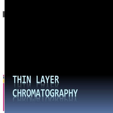 THIN LAYER CHROMATOGRAPHY